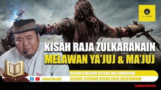 Kisah Raja Zulkarnain Melawan Yajuj dan Majuj - Ustadz Abu Humairoh