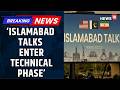 Islamabd Peace Talks Enter Technical Phase, Negotiations Foucs On Economic &amp; Legal Issue | News18