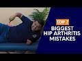 Top 7 biggest mistakes that absolutely make hip arthritis worse