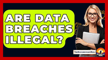 Are Data Breaches Illegal? - The Documentary Reel