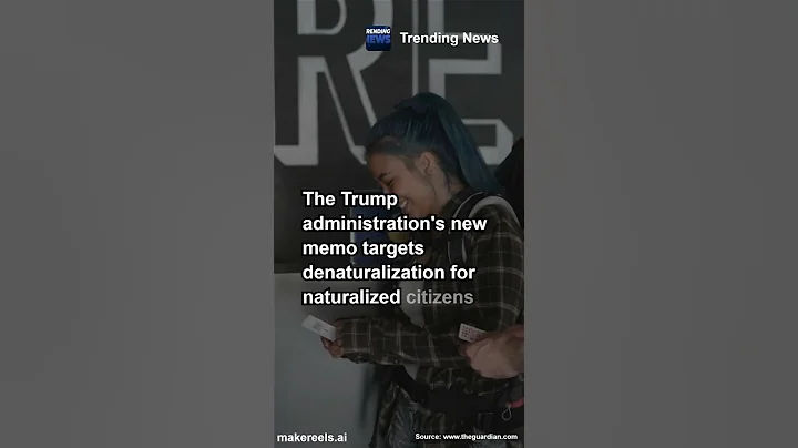 Understanding the New Memo on Denaturalization of Citizens Under Trump Administration #trending