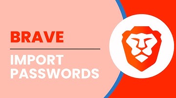 Import Passwords Into Brave Browser | Import Passwords CSV
