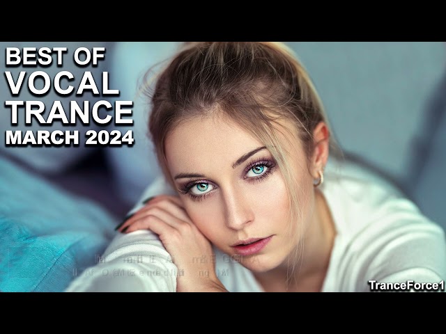 BEST OF VOCAL TRANCE MIX (March 2024) | TranceForce1 class=