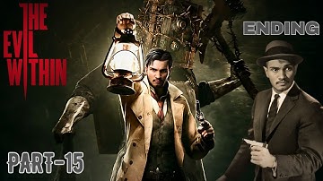 THE EVIL WITHIN | PART 15 | CHAPTER-14 Ulterior Motives & CHAPTER-15 An Evil Within | GAME ENDING |