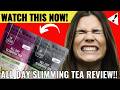 ALL DAY SLIMMING TEA ⚠️WATCH BEFORE YOU BUY All day Slimming Tea All Day Slimming Tea Review