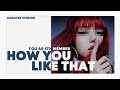 [ karaoke ver. ] blackpink - how you like that // 5 member version ( you as member )