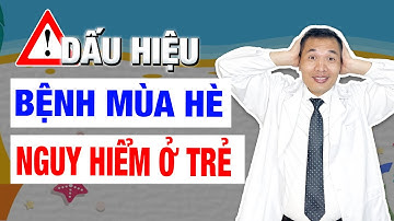 Bật mí cách phòng tránh các BỆNH MÙA HÈ ở trẻ? Tại sao trẻ đi học lại hay ốm? | Ds. Trương Minh Đạt