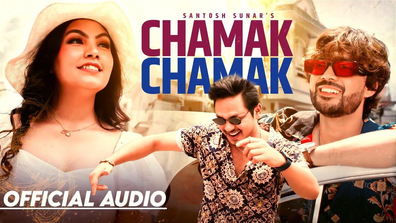 Santosh Sunar  Chhamak Chhamak  Official Audio