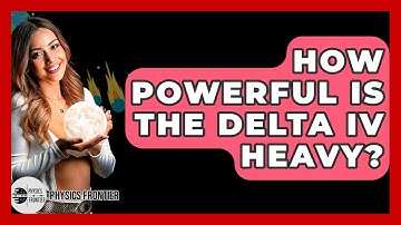 How Powerful Is The Delta IV Heavy? - Physics Frontier