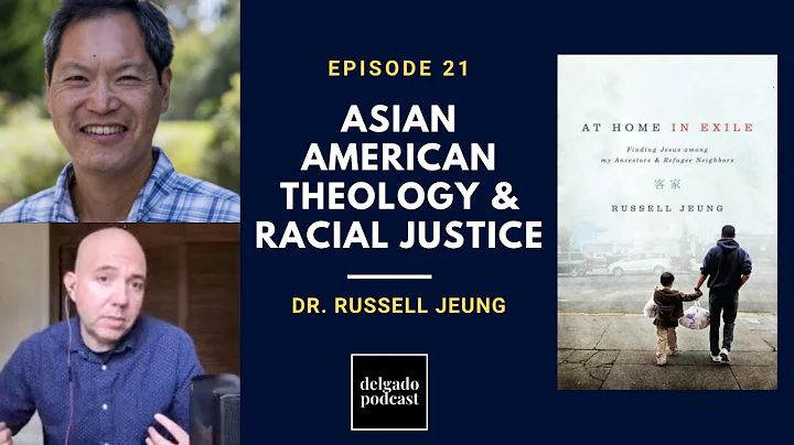 Asian American Theology, Racial Justice & Combatting Anti-Asian Racism - Dr. Russell Jeung