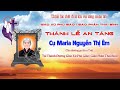 Nghi Thức An Táng Xã Hội  Thánh Lễ An Táng Cụ Maria Nguyễn Thị Êm  Gx Phú Giáo 