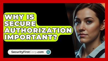 Why Is Secure Authorization Important? - SecurityFirstCorp.com