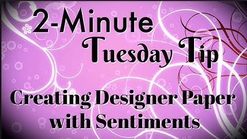 Simply Simple 2-MINUTE TUESDAY TIP - Creating Designer Paper with Sentiments by Connie Stewart