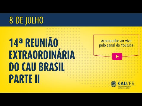 14ª REUNIÃO PLENÁRIA EXTRAORDINÁRIA DO CAU/BR - Parte II