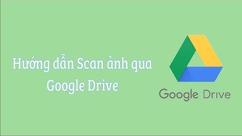Hướng dẫn Scan nhiều trang liên tiếp trên Google Drive