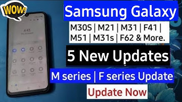 Samsung Galaxy M Series New Update - 5 New Updates | M30s, M51, M21, M31, M31s, F41, F62, M32, M52