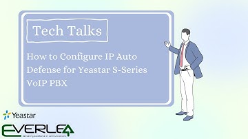 Tech Talk: How to Configure IP Auto Defense for Yeastar S-Series VoIP PBX