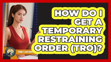 How Do I Get A Temporary Restraining Order (TRO)? - Family Law Gurus