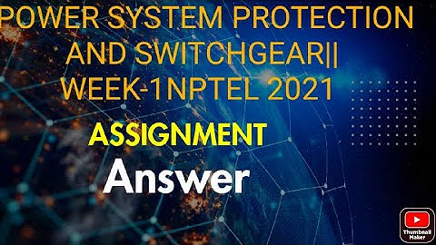 POWER SYSTEM PROTECTION AND SWITCHGEAR||WEEK-1||ASSIGNMENT NPTEL 2021