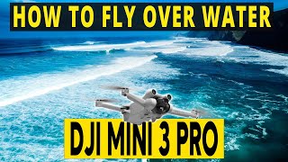 DJI Mini 3 Pro | HOW TO FLY OVER WATER