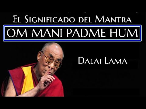 🔆EL SIGNIFICADO DE  OM MANI PADME HUM 🔆Dalai Lama