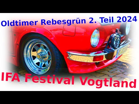 2.TEIL Oldtimertreffen Rebesgrün/IFA- Festival Vogtland/Impressionen/Vorstellungen 2024