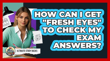 How Can I Get "fresh Eyes" To Check My Exam Answers? - Ultimate Study Hacks