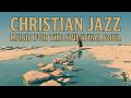 Peaceful Christian Tunes | Cozy Bible Jazz for Prayer