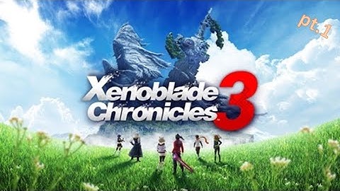 New Beginnings: Xenoblade Chronicles 3 (Part 1)