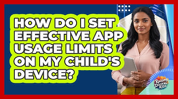 How Do I Set Effective App Usage Limits On My Child