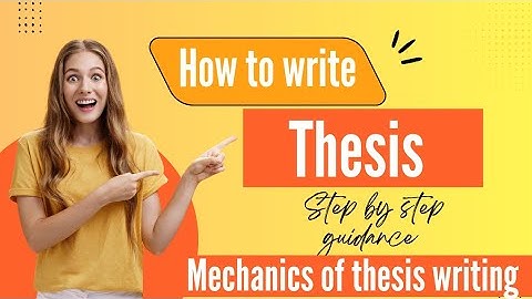 Mechanics of Thesis Writing | How to write Thesis Step by Step guidance (For MPhil & PhD Students)