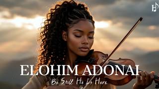 ELOHIM ADONAI | Be Still...He Is Here | Soaking Worship Instrumental for Prayer