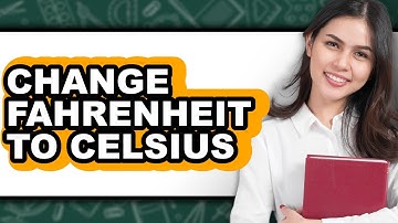 How To Change Fahrenheit To Celsius (Updated)