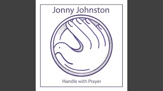 Video thumbnail of "Jonny Johnston - Handle With Prayer"