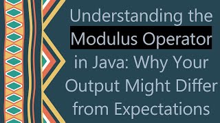 Understanding the Modulus Operator in Java: Why Your Output Might Differ from Expectations