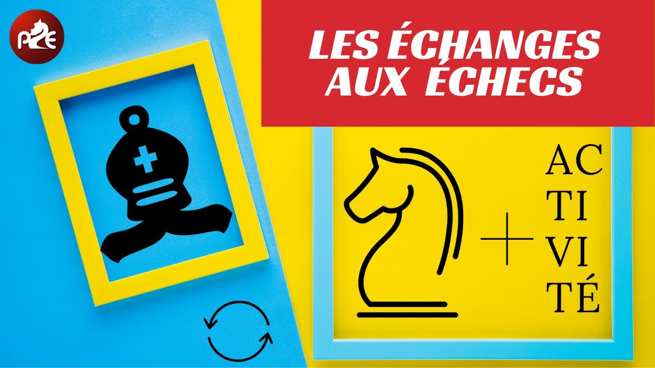 Les BONS ECHANGES aux echecs... Comment les faire?