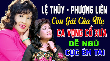 Tân Cổ CON GÁI CỦA MẸ - Lệ Thủy Phượng Liên | Tuyệt phẩm ca vọng cổ xưa cực êm tai ru ngủ trưa hè