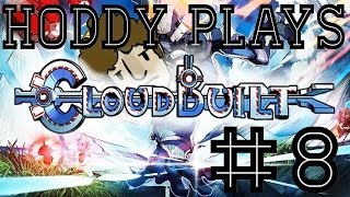 Hoddy plays CloudBuilt [part 8]