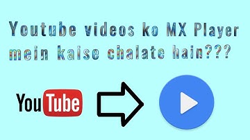 How to play youtube videos in MX Player???