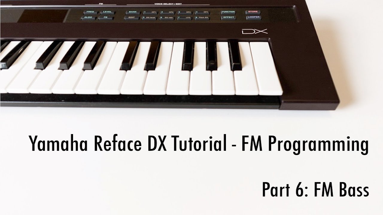 reface fireplace Yamaha Reface DX Tutorial - Part 6: Creating an FM Bass Sound