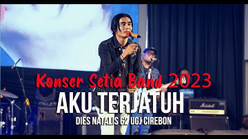 Aku Terjatuh - Konser Setia Band 2023 | Dies Natalis 62 UGJ Cirebon
