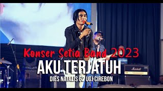 Aku Terjatuh - Konser Setia Band 2023 | Dies Natalis 62 UGJ Cirebon