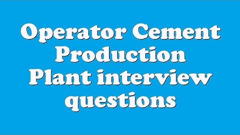 Operator Cement Production Plant interview questions