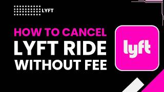 HOW TO CANCEL LYFT RIDE WITHOUT FEE