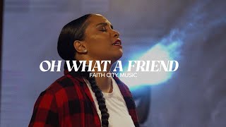 Faith City Music: Oh What A Friend