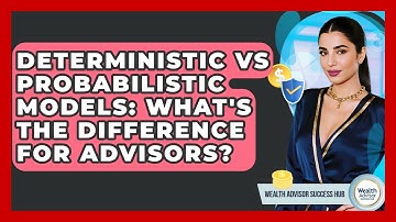 Deterministic Vs Probabilistic Models: What