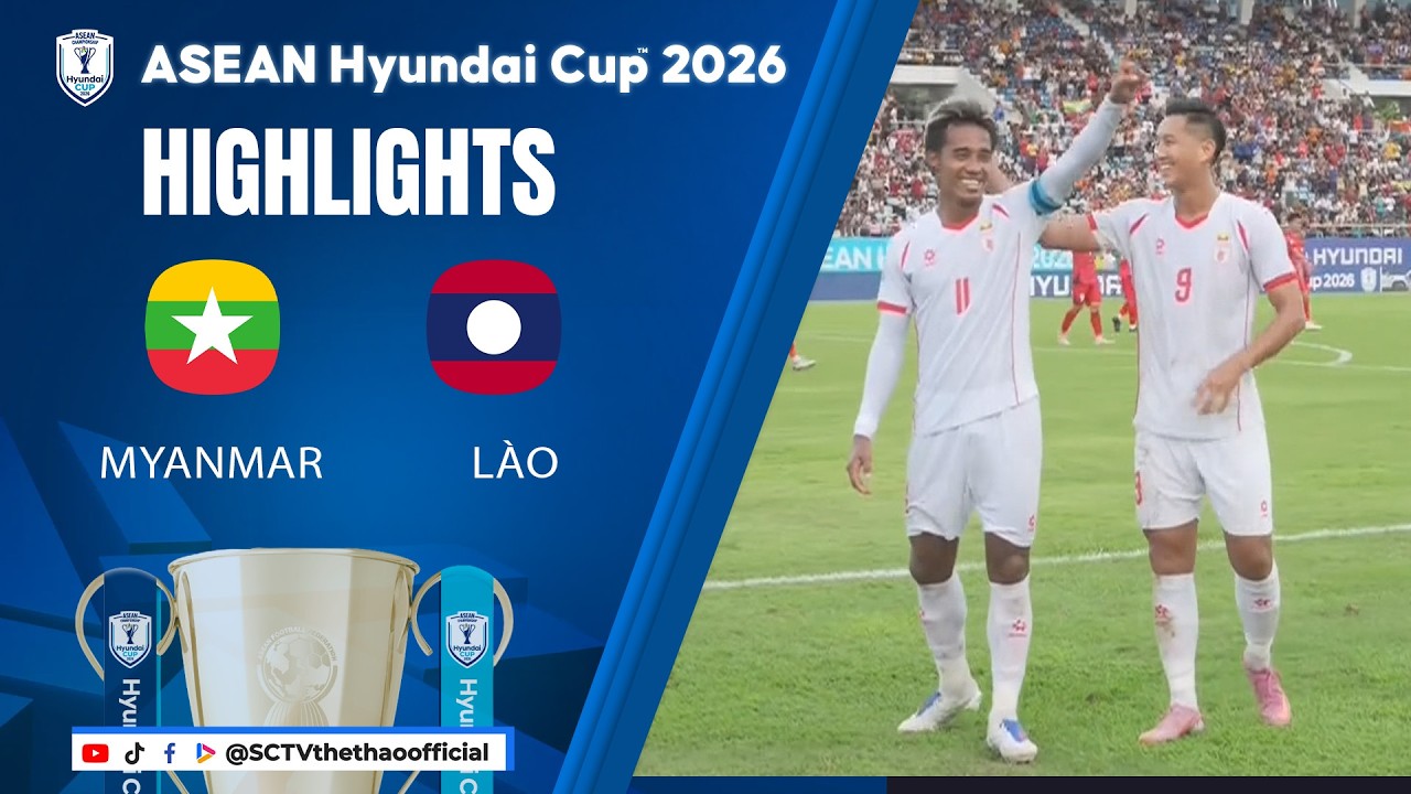 HIGHLIGHTS MYANMAR - LÀO || ASEAN HYUNDAI CUP 2026 || SCTV THỂ THAO