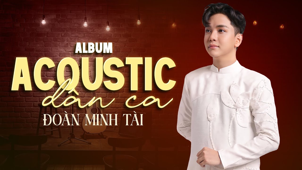 ABUM ACOUSTIC DÂN CA 2025 | ĐOÀN MINH TÀI | TUYỂN TẬP NHỮNG CA KHÚC TRỮ TÌNH QUÊ HƯƠNG HAY NHẤT