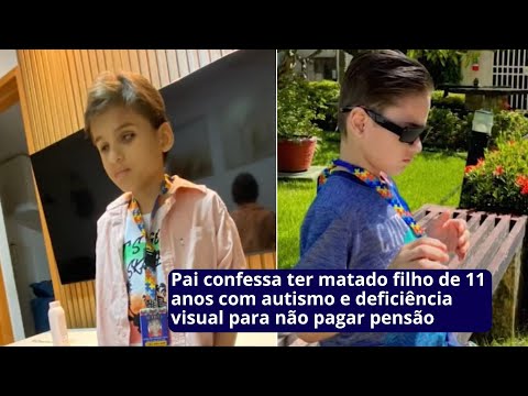 Pai confessa ter matado filho de 11 anos com autismo e deficiência visual para não pagar pensão