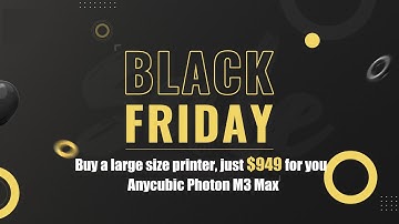 Black Friday & Cyber Monday Promotion Festival | Anycubic Photon M3 Max